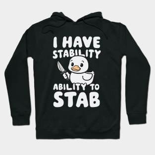 I Have Stability, Ability To Stab. Funny Duck Hoodie